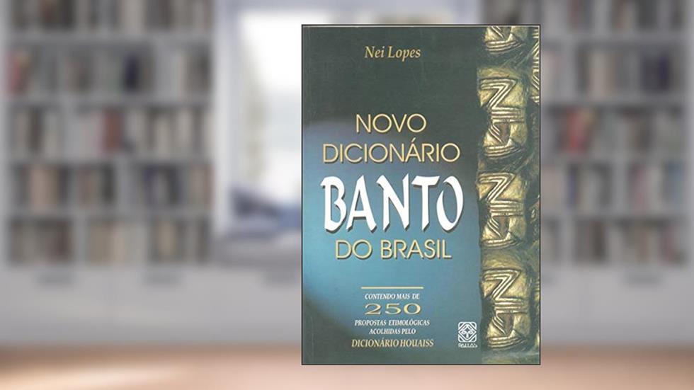 Novo Dicionario Banto do Brasil, do autor Nei Lopes