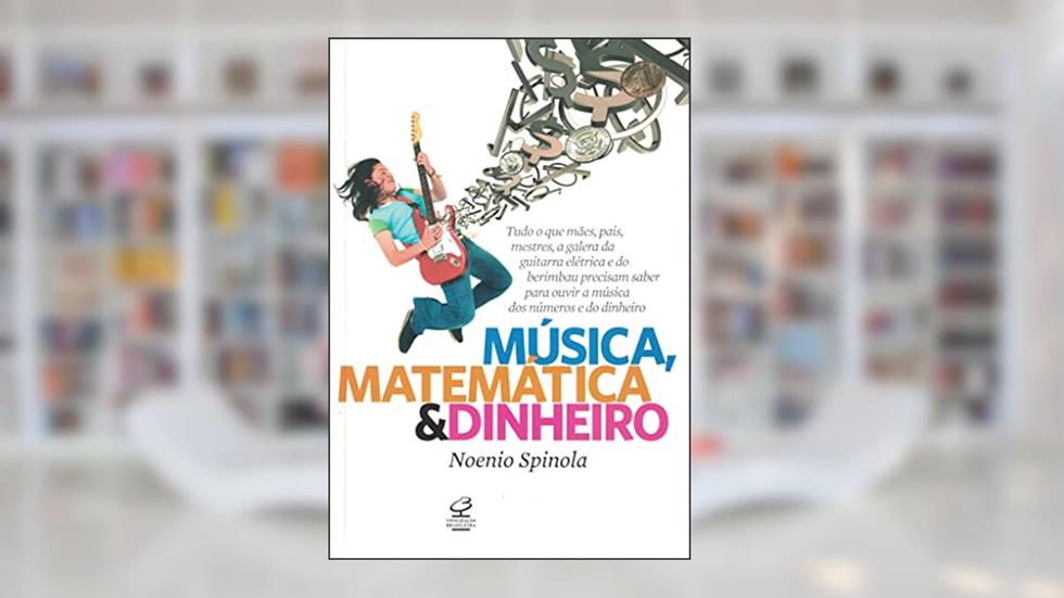 Música, matemática e dinheiro, do autor Noenio Spinola