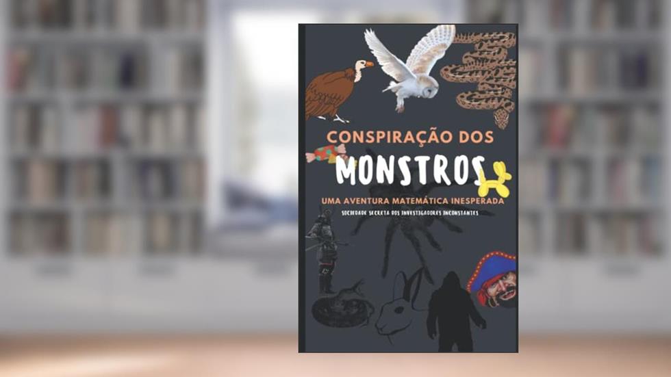 Conspiração dos Monstros: Uma Aventura Matemática Inesperada (Portuguese Edition), do autor Fernando Francisco Sousa Filho