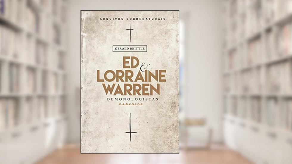 Ed & Lorraine Warren: Demonologistas: Arquivos sobrenaturais, do autor Gerald Brittle; Ed Warren; Lorraine Warren