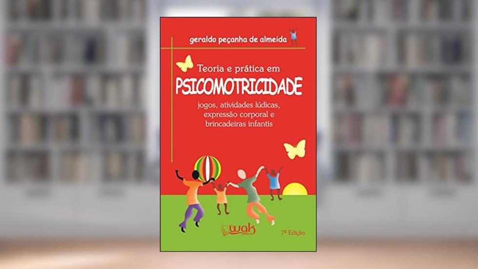 Teoria e Prática em Psicomotricidade, do autor Geraldo Peçanha de Almeida