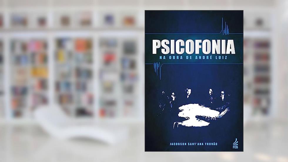 Psicofonia na Obra de André Luiz, do autor Jacobson Sant'Ana Trovão