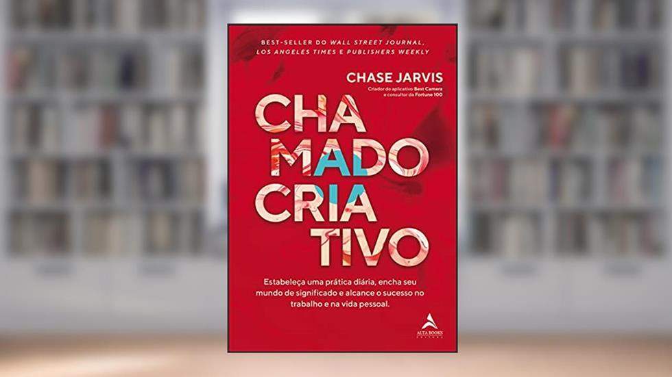 Chamado Criativo: Estabeleça uma prática diária, encha seu mundo de significado e alcance o sucesso no trabalho e na vida pessoal., do autor Chase Jarvis