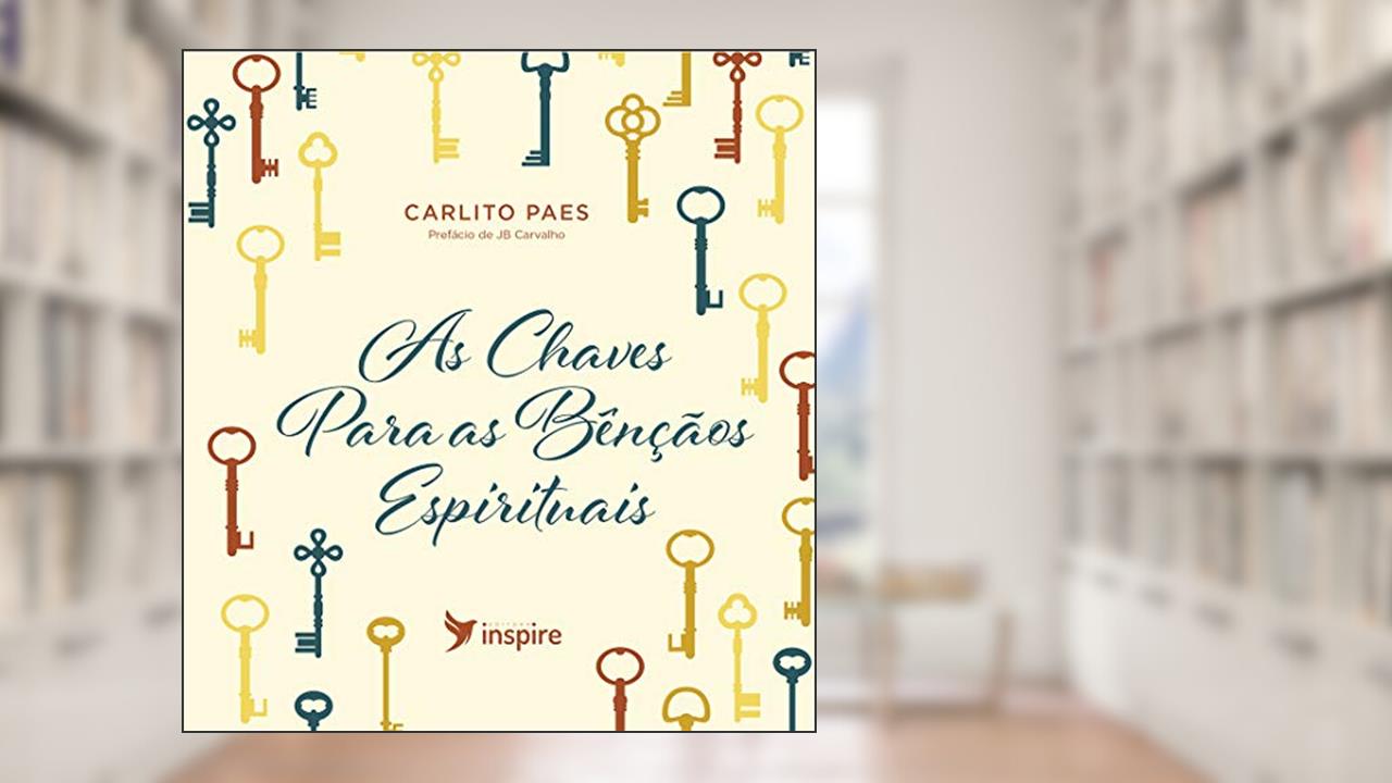 As chaves para as bênçãos espirituais, do autor Carlito Paes