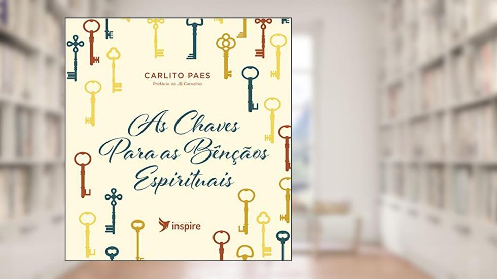As chaves para as bênçãos espirituais, do autor Carlito Paes