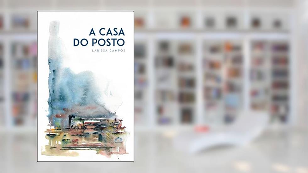 A casa do posto, do autor Larissa Campos
