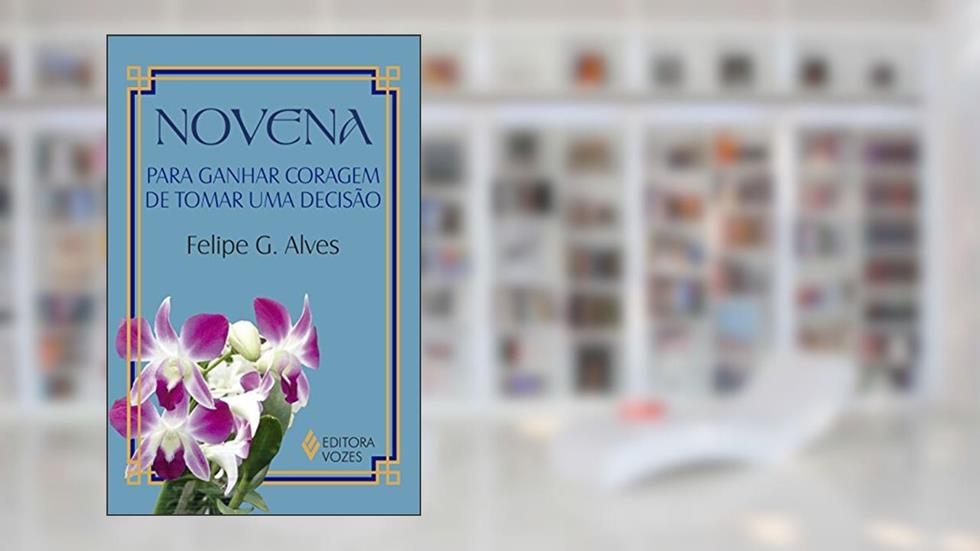 Novena para ganhar coragem de tomar uma decisão, do autor Felipe G. Alves
