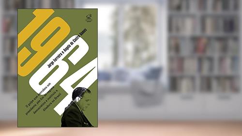Capa de 1964: O golpe que derrubou um presidente, pôs fim ao regime democrático e instituiu a ditadura militar no Brasil, do autor Angela de Castro Gomes
