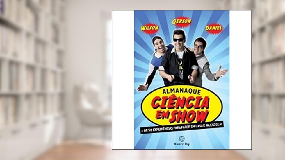 Almanaque Ciência em Show + De 50 Experiências Para Fazer em Casa e na Escola!, do autor Daniel Angelo; Gerson Santos; Wilson Namen
