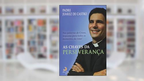 Capa de As Chaves da Perseverança, do autor Padre Juarez de Castro
