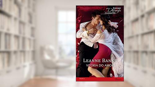 Capa de Vitória do Amor (Harlequin Desejo Clássicos Livro 3), do autor Leanne Banks