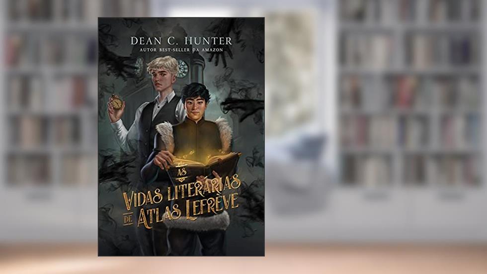 As vidas literárias de Atlas Lefrève, do autor Dean C. Hunter