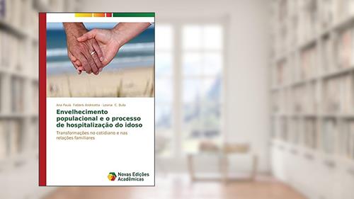 Capa de Envelhecimento populacional e o processo de hospitalização do idoso: Transformações no cotidiano e nas relações familiares, do autor Fabbris Andreatta Ana Paula; C. Bulla Leonia
