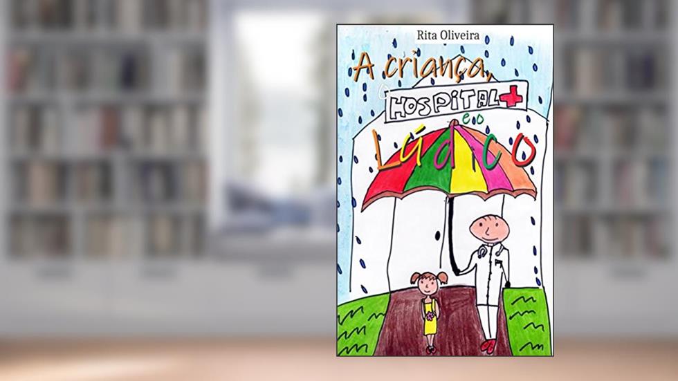 A criança, o hospital e o lúdico, do autor Rita Oliveira