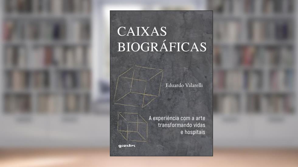 Caixas Biográficas: a Experiência com a Arte Transformando Vidas e Hospitais, do autor Eduardo Valarelli