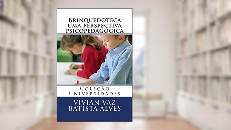 Brinquedoteca uma perspectiva psicopedagógica, do autor Vivian Alves