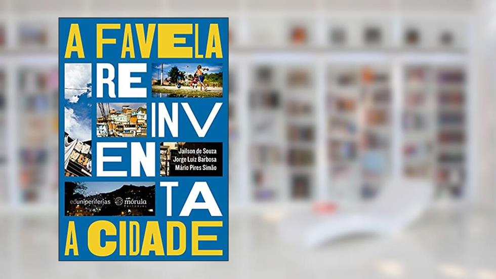 A Favela Reinventa a Cidade, do autor Jailson de Souza; Jorge Luiz Barbosa; Mário Pires Simão