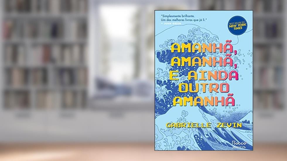 Amanhã, amanhã, e ainda outro amanhã, do autor Gabrielle Zevin