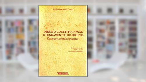 Capa de Direito Constitucional e Fundamentos do Direito: Diálogos Interdisciplinares, do autor Paulo Ferreira Da Cunha