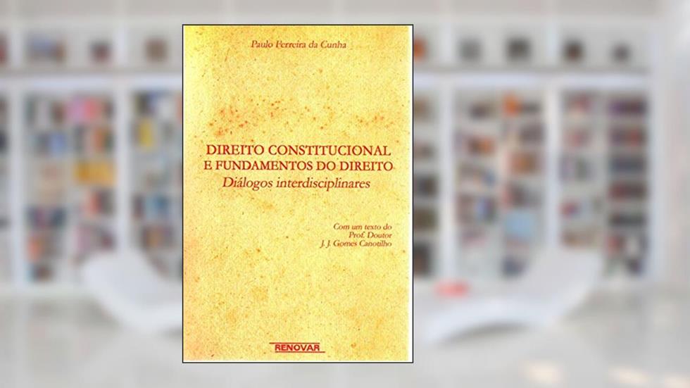 Direito Constitucional e Fundamentos do Direito: Diálogos Interdisciplinares, do autor Paulo Ferreira Da Cunha