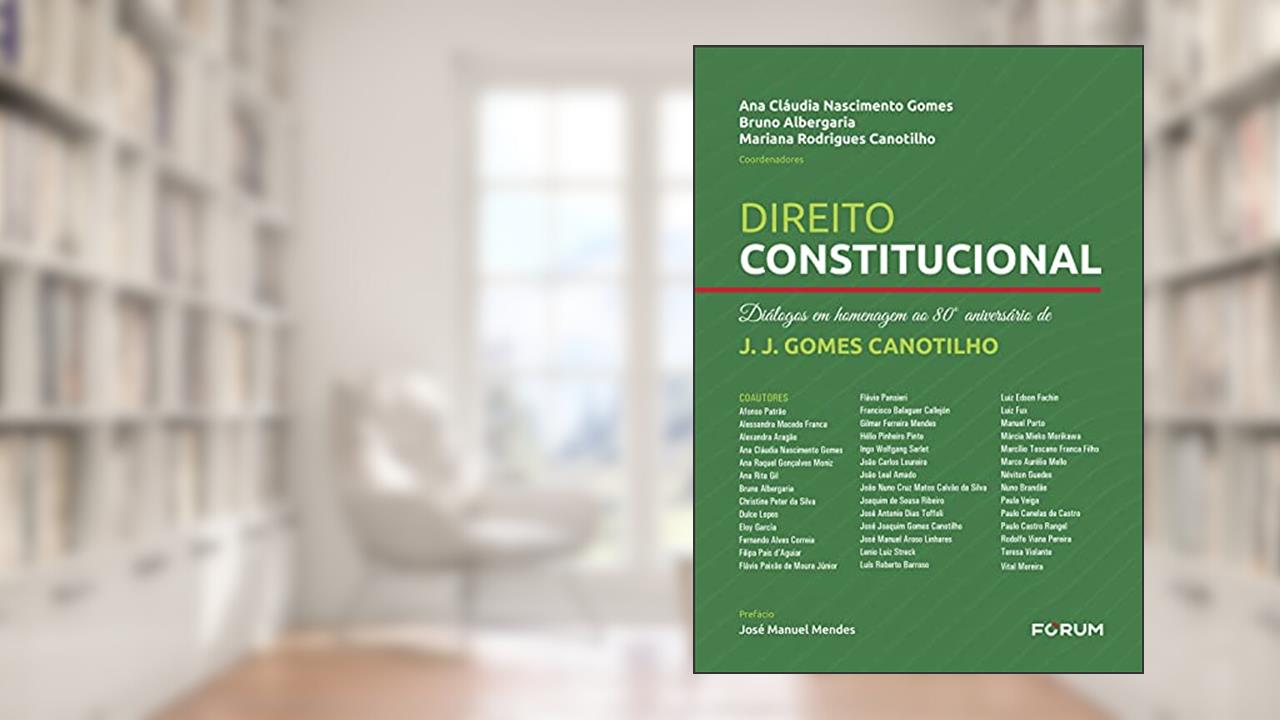 Direito Constitucional: Diálogos em Homenagem ao 80º Aniversário de J. J. Gomes Canotilho, do autor Ana Cláudia Nascimento Gomes; Bruno Albergaria; Mariana Rodrigues Canotilho