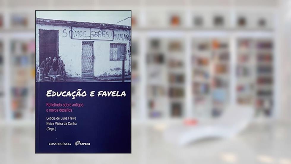 Educação e Favela. Refletindo Sobre Antigos e Novos Desafios, do autor Leticia De Luna Freire; Neiva Vieira Da Cunha