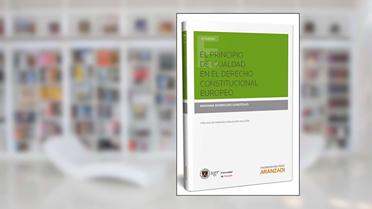 El principio de igualdad en el derecho constitucional europeo, do autor Mariana Rodrigues Canotilho