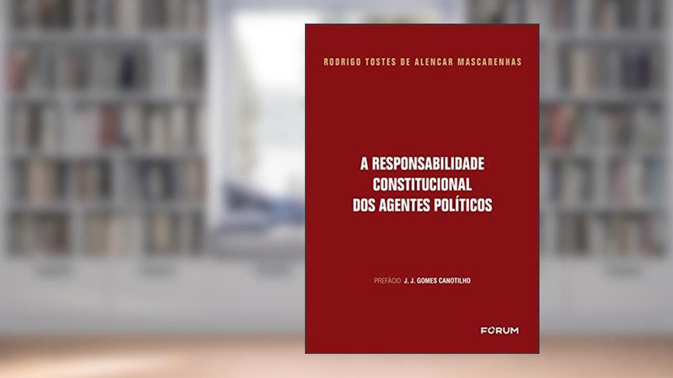 A responsabilidade Constitucional dos Agentes Políticos, do autor Rodrigo Tostes de Alencar Mascarenhas