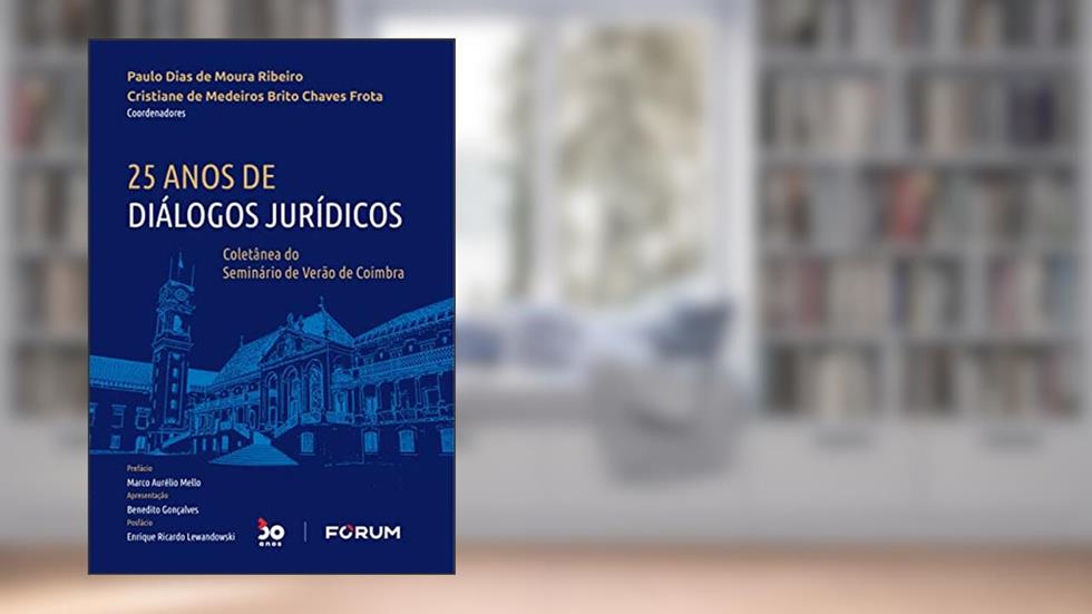 25 Anos de Diálogos Jurídicos: Coletânea do seminário de Verão de Coimbra, do autor Paulo Dias de Moura Ribeiro; Cristiane de Medeiros Brito Chaves Frota