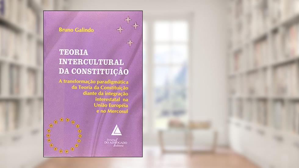 Teoria Intercultural Da Constituição: A Transformação Paradigmática Da Teoria Da Constituição, do autor Bruno Galindo