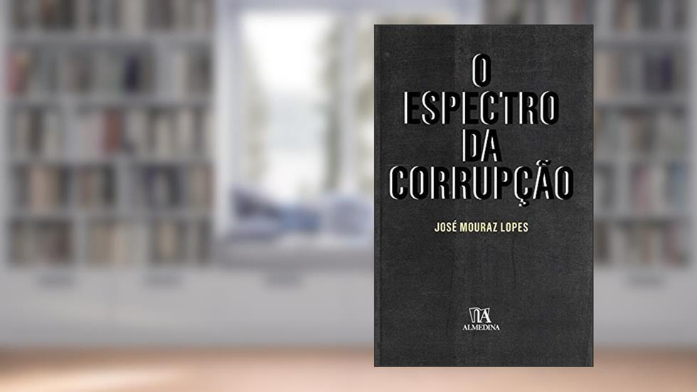 O Espectro da Corrupção, do autor José Mouraz Lopes