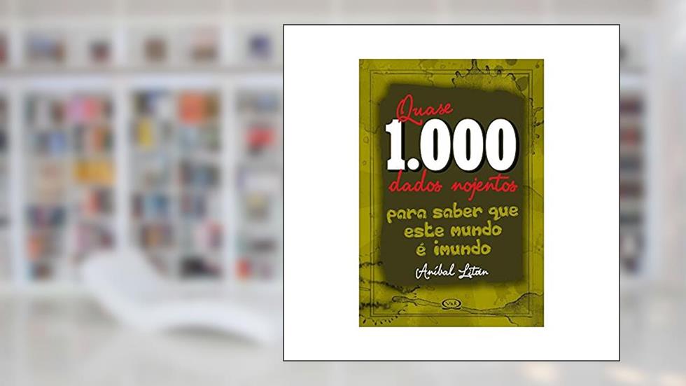 Quase 1.000 Dados Nojentos Para Saber Que Este Mundo É Imundo, do autor Anibal Litvin; Mario Kostzer