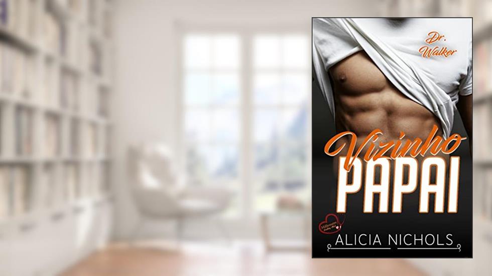 Vizinho Papai - Um Romance de Um Bebê Secreto de Um Médico dos Sonhos, Livro 1 (Dr. Walker (Clube dos Médicos Milionários)), do autor Alicia Nichols