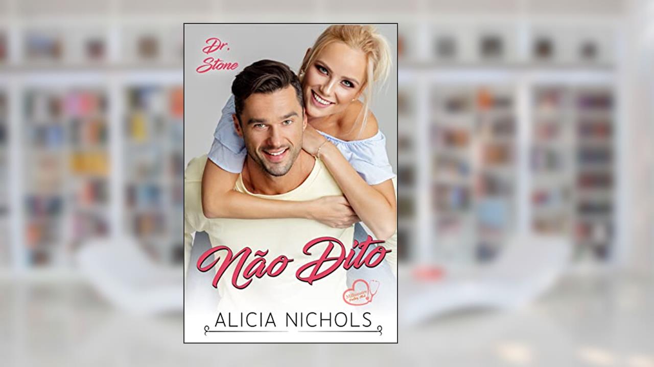 Não Dito: Um Romance de Um Médico dos Sonhos - Livro 2 (Dr. Stone (Clube dos Médicos Milionários)), do autor Alicia Nichols