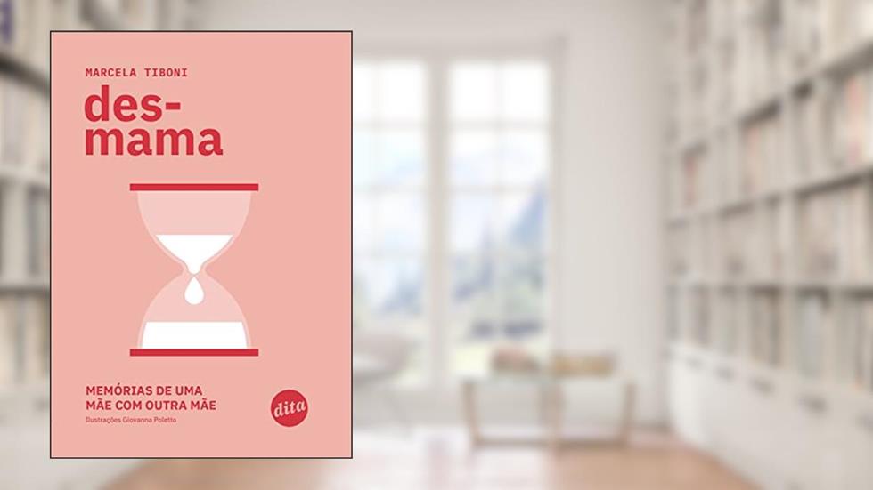 Desmama: memórias de uma mãe com outra mãe, do autor Marcela Tiboni