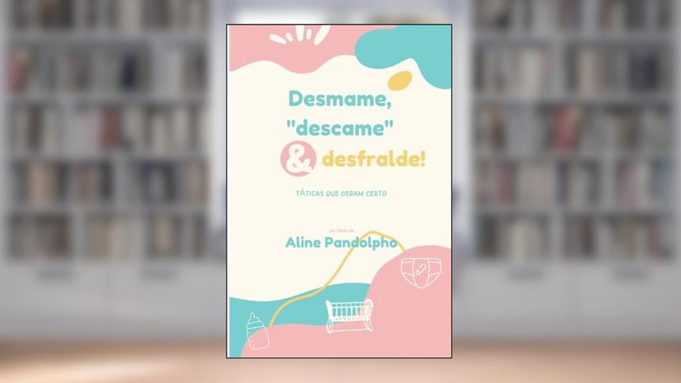 Desmame, descame E Desfralde, do autor Aline Pandolpho