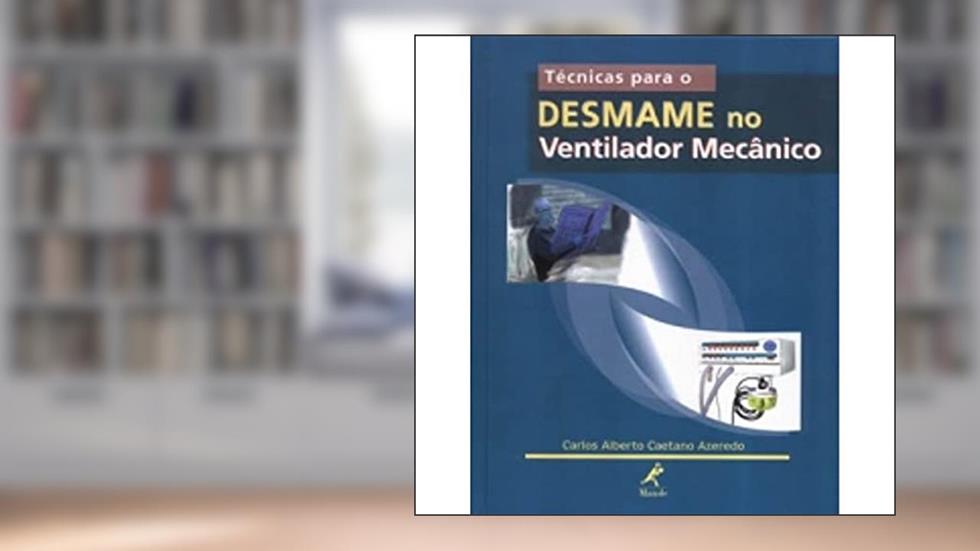 Técnicas para o desmame no ventilador mecânico, do autor Carlos Alberto Caetano Azeredo