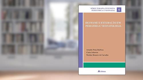 Capa de Desmame e Extubação em Pediatria e Neonatologia (Volume 6), do autor Arnaldo Prata Barbosa; Cíntia Johnston; Werther Brunow de Carvalho