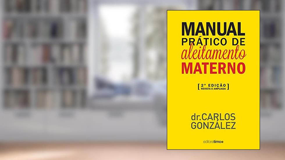 Manual prático de aleitamento materno: 2ª edição - revista e ampliada, do autor Carlos González