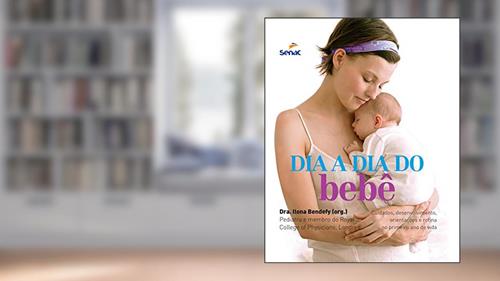 Capa de Dia a dia do bebê: Cuidados, Desenvolvimento, Orientações e Rotina no Primeiro ano de Vida, do autor Ilona Bendefy
