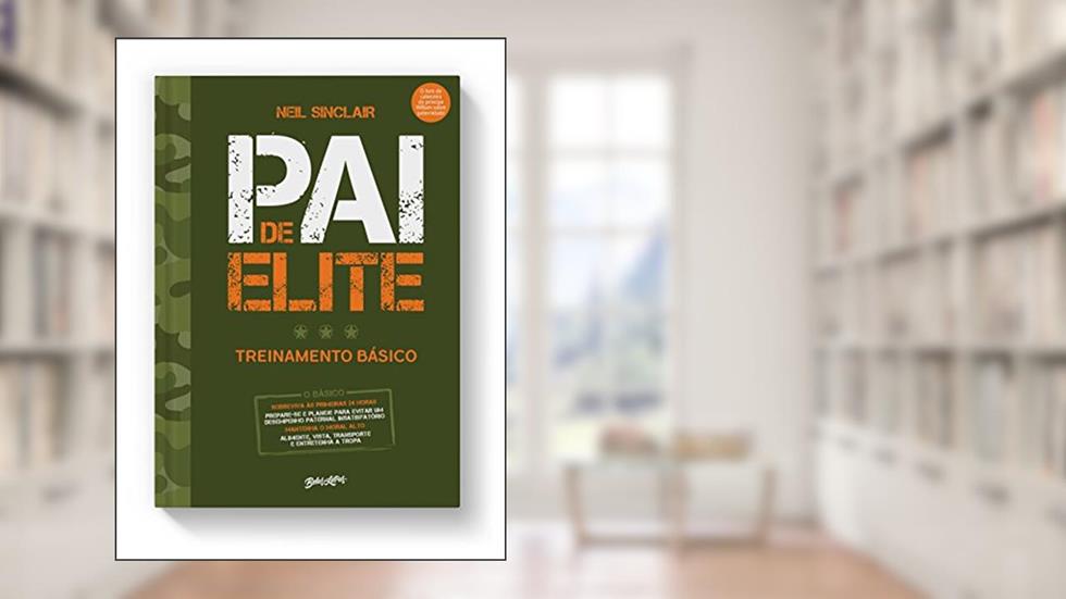 Pai de elite: treinamento básico, do nascimento aos três anos de idade, do autor Neil Sinclair
