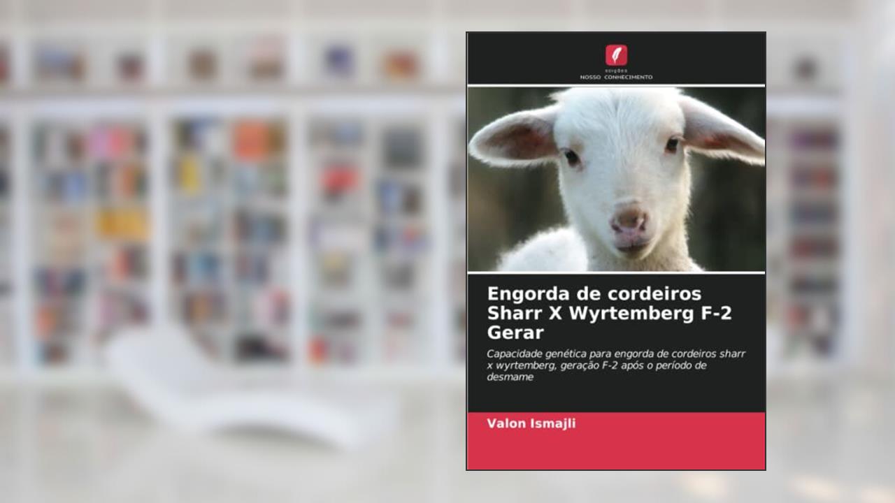 Engorda de cordeiros Sharr X Wyrtemberg F-2 Gerar: Capacidade genética para engorda de cordeiros sharr x wyrtemberg, geração F-2 após o período de desmame, do autor Valon Ismajli
