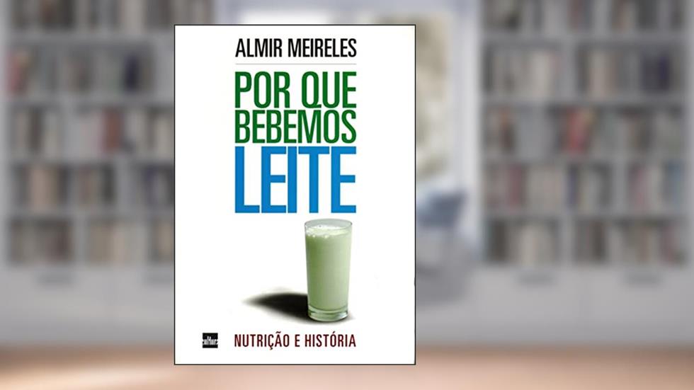 Por que Bebemos Leite?, do autor Almir Meireles