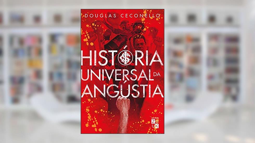 História universal da angústia, do autor Douglas Ceconello