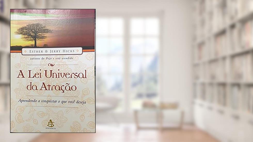 A Lei Universal Da Atração. Aprendendo A Conquistar O Que Você Deseja, do autor Jerry Hicks; Esther Hicks
