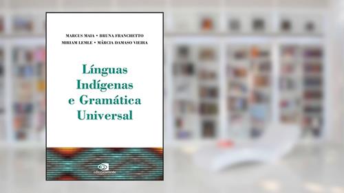Capa de Línguas indígenas e gramática universal, do autor Bruna Franchetto; Marcia Maria Damaso Vieira; Marcus Maia; Miriam Lemle