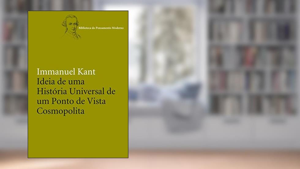 Ideia de uma história universal de um ponto de vista cosmopolita, do autor Immanuel Kant