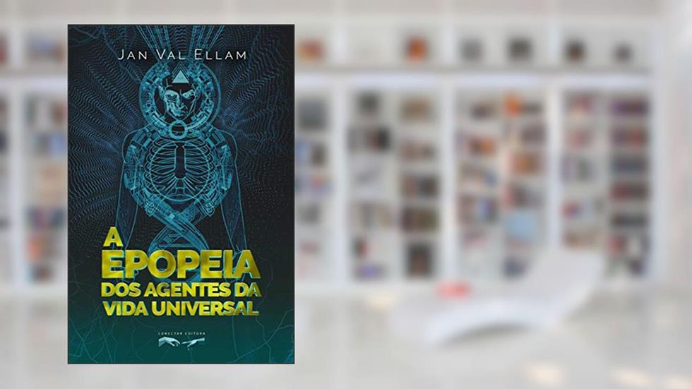A Epopeia dos Agentes da Vida Universal, do autor Jan Val Ellam