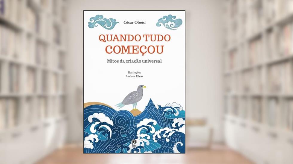Quando tudo começou: Mitos da criação universal, do autor César Obeid