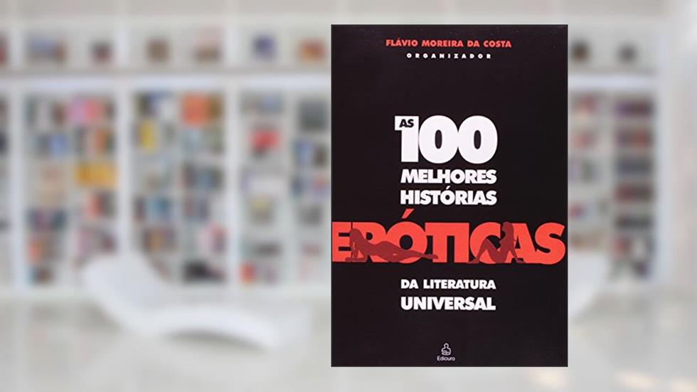 100 Melhores Histórias Eróticas da Literatura Universal, do autor Flávio Moreira da Costa